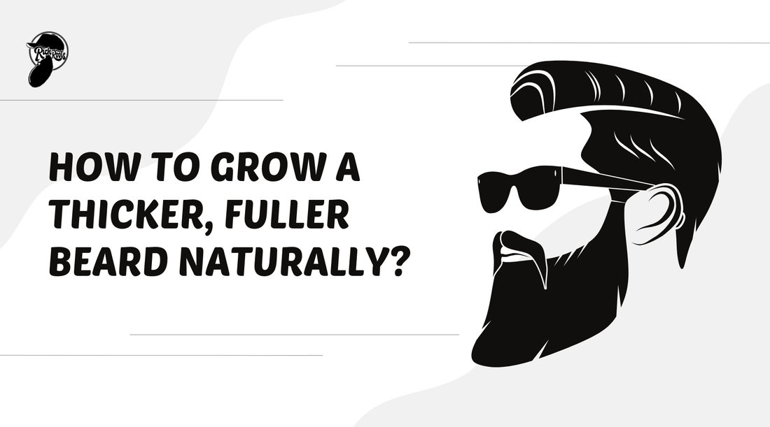 How to Grow a Thicker, Fuller Beard Naturally?